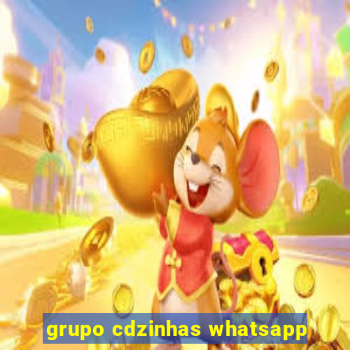 grupo cdzinhas whatsapp